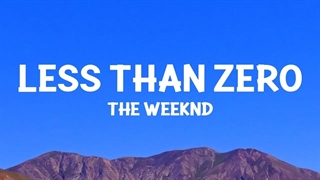 آهنگ Less Than Zero از TheWeeknd همراه متن