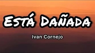 آهنگ اسپانیایی آسیب دیده است از ایوان کورنیخو با متن | Ivan Cornejo - Está Dañada